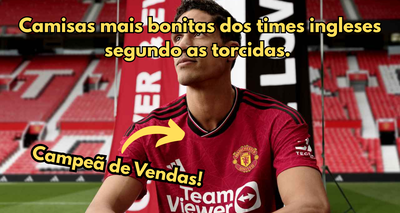 Camisas mais bonitas dos Times Ingleses segundo as torcidas