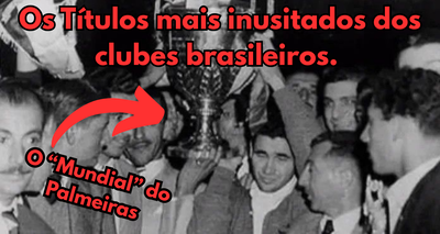 Os Títulos mais inusitados dos Clubes Brasileiros