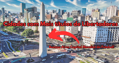 Conheça as Cidades com Mais títulos de Libertadores
