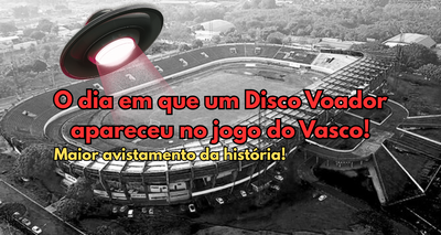 O dia em que um Disco Voador apareceu no jogo do Vasco!