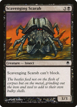 Scavenging Scarab
생명력이 1 이하인 생물을 목표로 정한다. 그 생물을 희생시키고, 이 카드를 당신의 무덤에서 당신의 전장으로 되돌린다. image