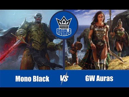 PIONEER | Decks: Mono Black VS GW Auras - Pioneer Royale 6.09