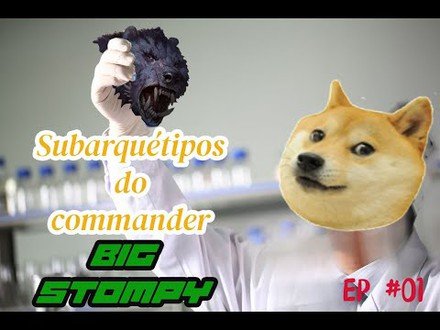 SubArquétipos do Commander: BIG Stompy Ep#01
