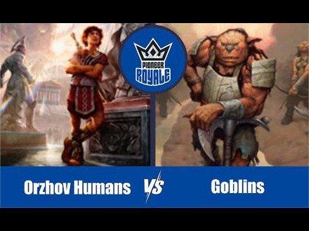 PIONEER | Decks: Orzhov Humans VS Goblins - Pioneer Royale 7.07