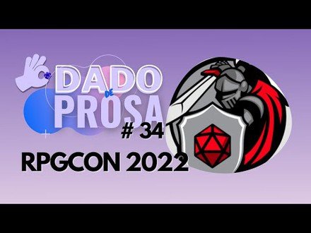 RPGCON 2022 | Dado de Prosa #34