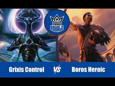 PIONEER | Decks: Grixis Control VS Boros Heroic - Pioneer Royale 10.07
