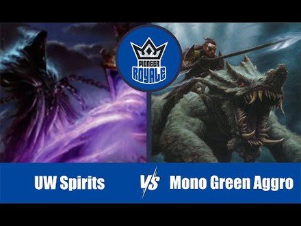 PIONEER | Decks: UW Spirits VS Mono Green Aggro - Pioneer Royale 10.07