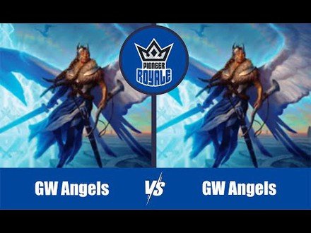 PIONEER | Decks: GW Angels VS GW Angels - Pioneer Royale 11.04