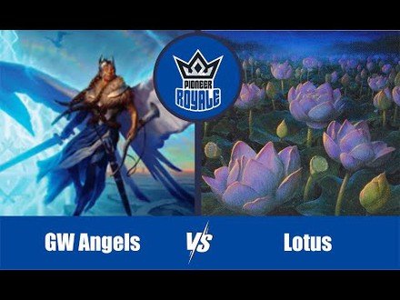 PIONEER | Decks: GW Angels VS Lotus - Pioneer Royale 11.06