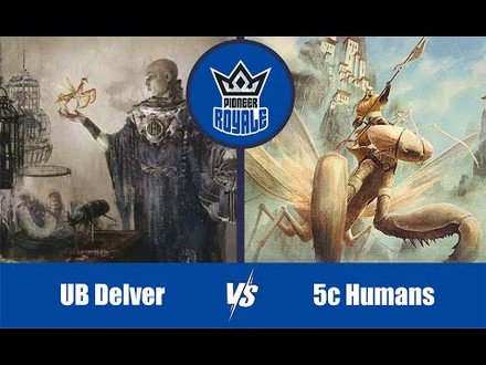 PIONEER | Decks:  UB Delver VS 5c Humans - Pioneer Royale 11.07