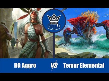 PIONEER | Decks: RG Aggro VS Temur Elemental - Pioneer Royale 11.08