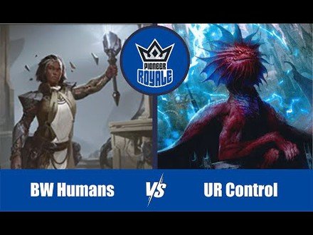 PIONEER | Decks: BW Humans VS UR Control - Pioneer Royale 11.09