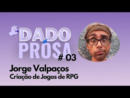 Criando RPGs com Jorge Valpaços  | #DadoDeProsa 003