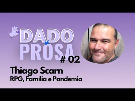 Tiago Scarn: RPG, Família e Pandemia | #DadoDeProsa 002