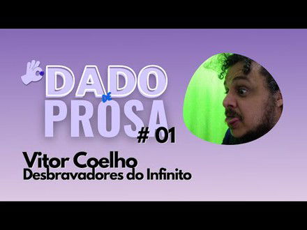 Vitor Coelho e os Desbravadores do Infinito | #DadoDeProsa 001