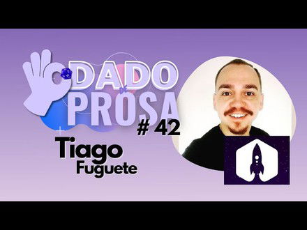 Tiago Fuguete | Dado de Prosa #42