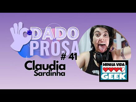Cláudia Sardinha e sua vida Geek | Dado de Prosa #41
