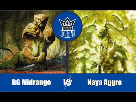 PIONEER | Decks: BG Midrange VS Naya Aggro - Pioneer Royale 122