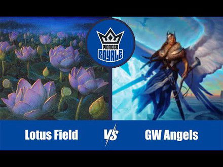 PIONEER | Decks: Lotus Field VS GW Angels - Pioneer Royale 123