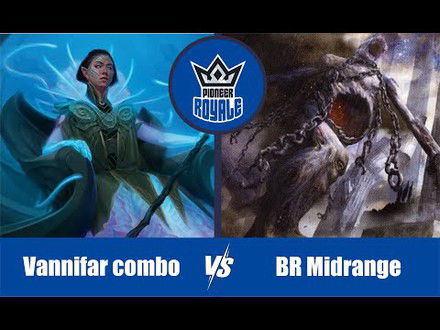PIONEER | Decks: Vannifar combo VS BR Midrange - Pioneer Royale 126