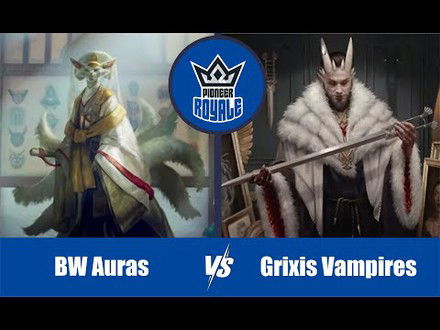 PIONEER | Decks: BW Auras VS Grixis Vampires - Pioneer Royale 128