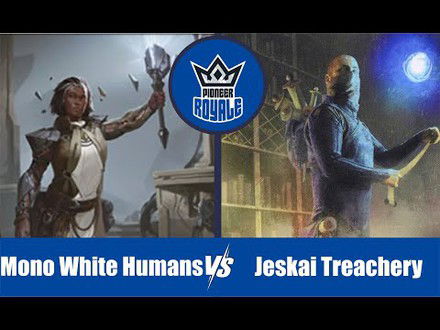 PIONEER | Decks: Mono White Humans VS Jeskai Treachery - Pioneer Royale 136