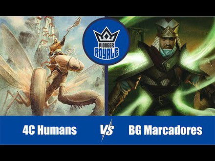 PIONEER | Decks: 4C Humans VS BG Marcadores - Pioneer Royale 140