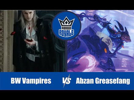 PIONEER | Decks: BW Vampires VS Abzan Greasefang - Pioneer Royale 140