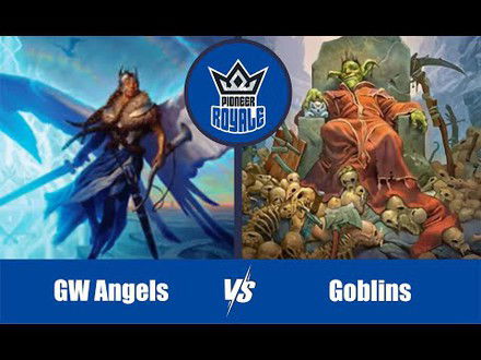 PIONEER | Decks:  GW Angels VS Goblins - Pioneer Royale 141