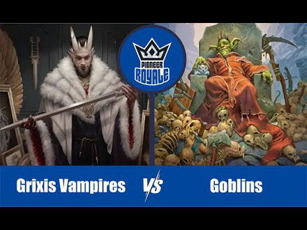 PIONEER | Decks: Grixis Vampires VS Goblins - Pioneer Royale 145