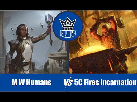 PIONEER | Decks: Mono White Humans VS 5C Fires Incarnation - Pioneer Royale 147