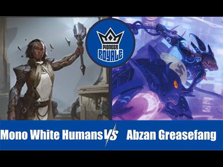 PIONEER | Decks: Mono White Humans VS Abzan Greasefang - Pioneer Royale 151