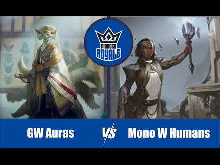 PIONEER | Decks: GW Auras VS Mono White Humanss - Pioneer Royale 164