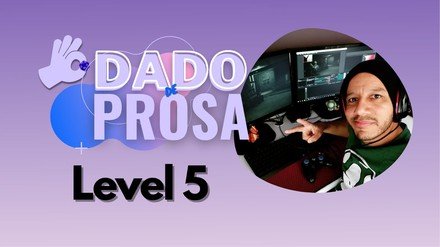 Level 5 | #DadoDeProsa 014
