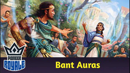PIONEER | Deck: Bant Auras - Pioneer Royale 224