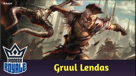 PIONEER | Deck: Gruul Lendas - Pioneer Royale 225
