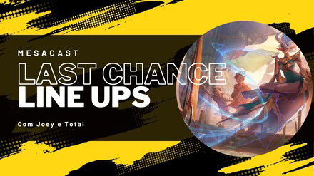 Viagem do Destino: Avante - Lineups do Last Chance Qualifier | MesaCast