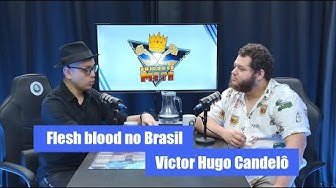 Flesh blood no Brasil com Victor Hugo Candelot | Amigos do Meta