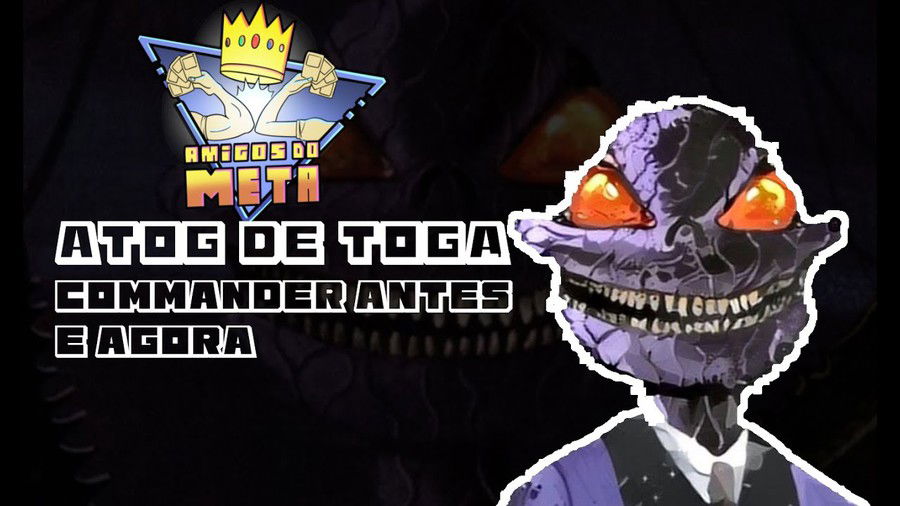 Atog de Toga: Commander Antes e Agora | Amigos do Meta