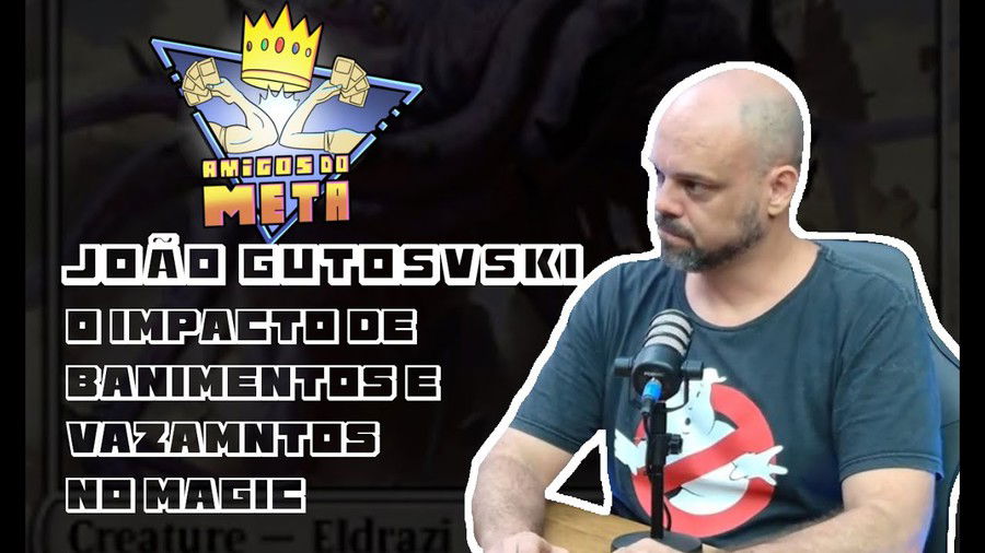 João Gutosvski: O Impacto de Banimentos e Vazamentos no Magic | Amigos do Meta