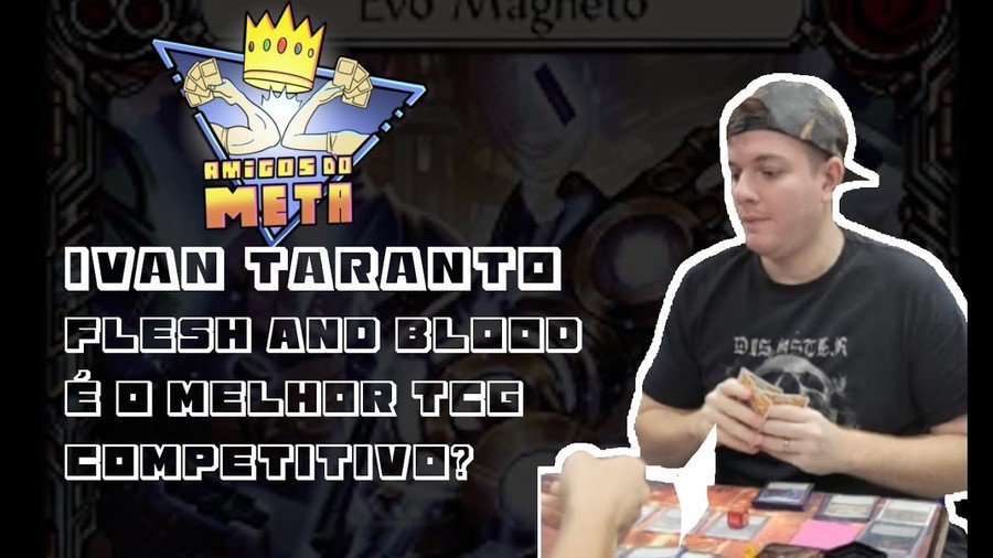 Ivan Taranto, Flesh and Blood é o Melhor TCG Competitivo? | Amigos do Meta