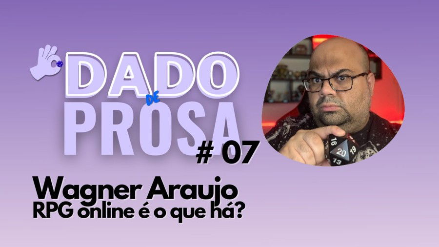 Wagner Araujo (Dungeon Master Class): RPG Online é o que há? | #DadoDeProsa  de Prosa 007