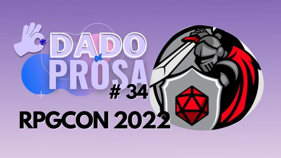 RPGCON 2022 | Dado de Prosa #034