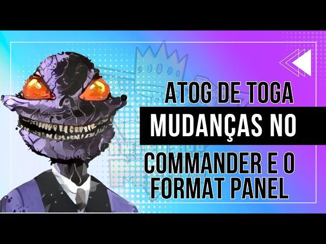 Atog de Toga - Mudanças no Commander e o FORMAT PANEL | Amigos do Meta #FormatoPANEL #commandermtg