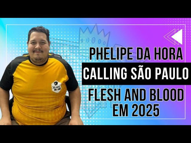 Phelipe da Hora - Calling São Paulo e o Flesh and Blood em 2025 | Amigos do Meta #fleshandbloodtcg