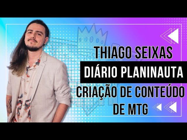 Thiago Seixas - Como as Mudanças no MTG Impactam Criadores de Conteúdo e Jogadores! | Amigos do Meta