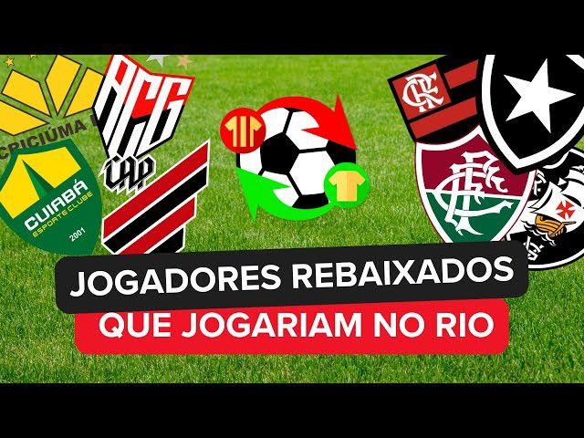 Quais Jogadores Rebaixados Podem Reforçar os 4 Grandes do Rio?