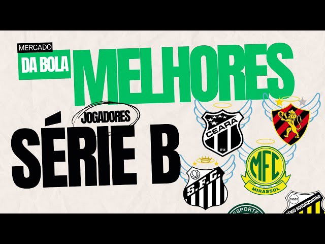 Melhores Jogadores Brasileirão SÉRIE B 2024: Mercado da Bola
