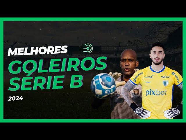 Melhores Goleiros da SÉRIE B 2024