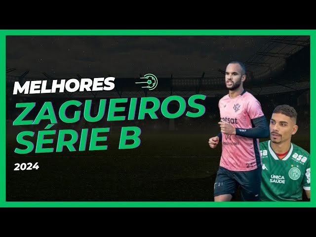 Melhores Zagueiros da SÉRIE B 2024